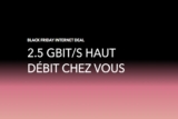 UP CONNECT L : 2.5 Gbit/s HAUT DÉBIT